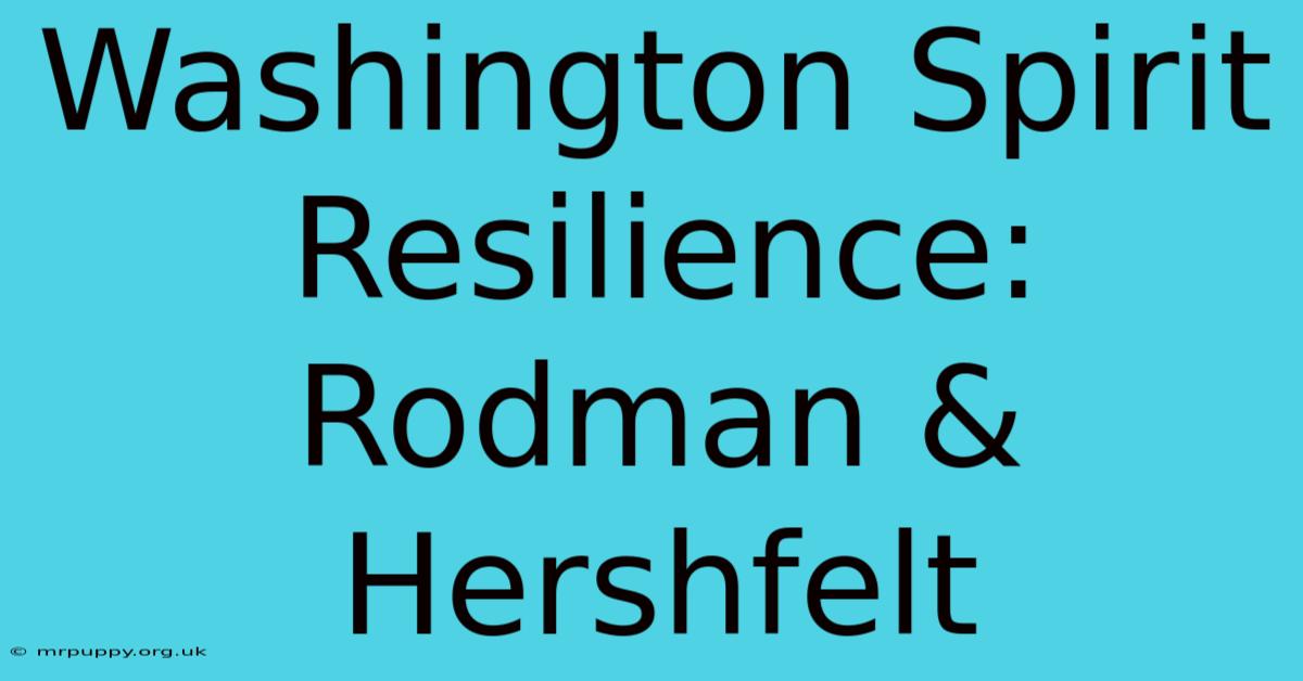 Washington Spirit Resilience: Rodman & Hershfelt