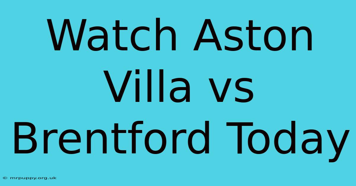 Watch Aston Villa Vs Brentford Today