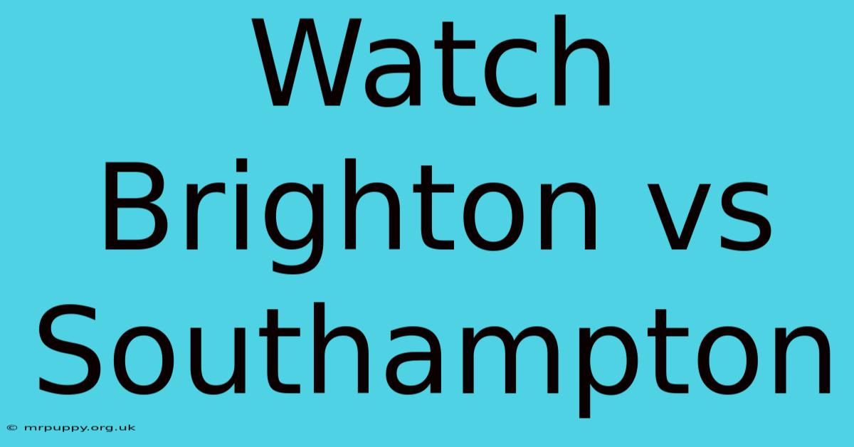 Watch Brighton Vs Southampton