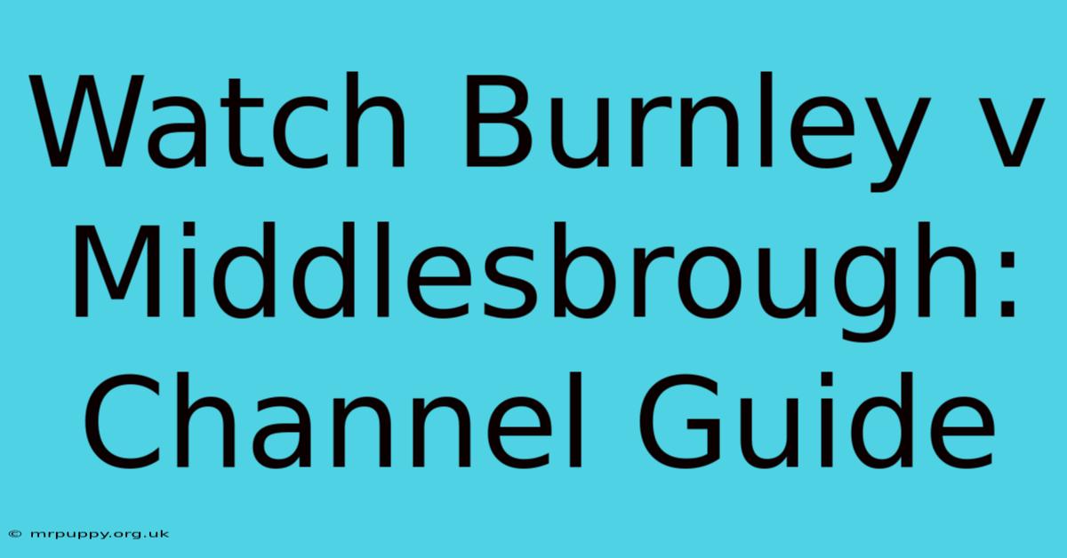 Watch Burnley V Middlesbrough: Channel Guide