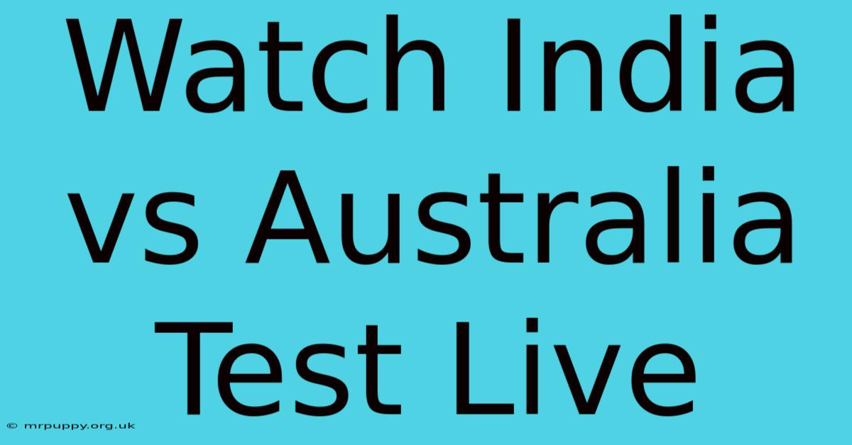 Watch India Vs Australia Test Live