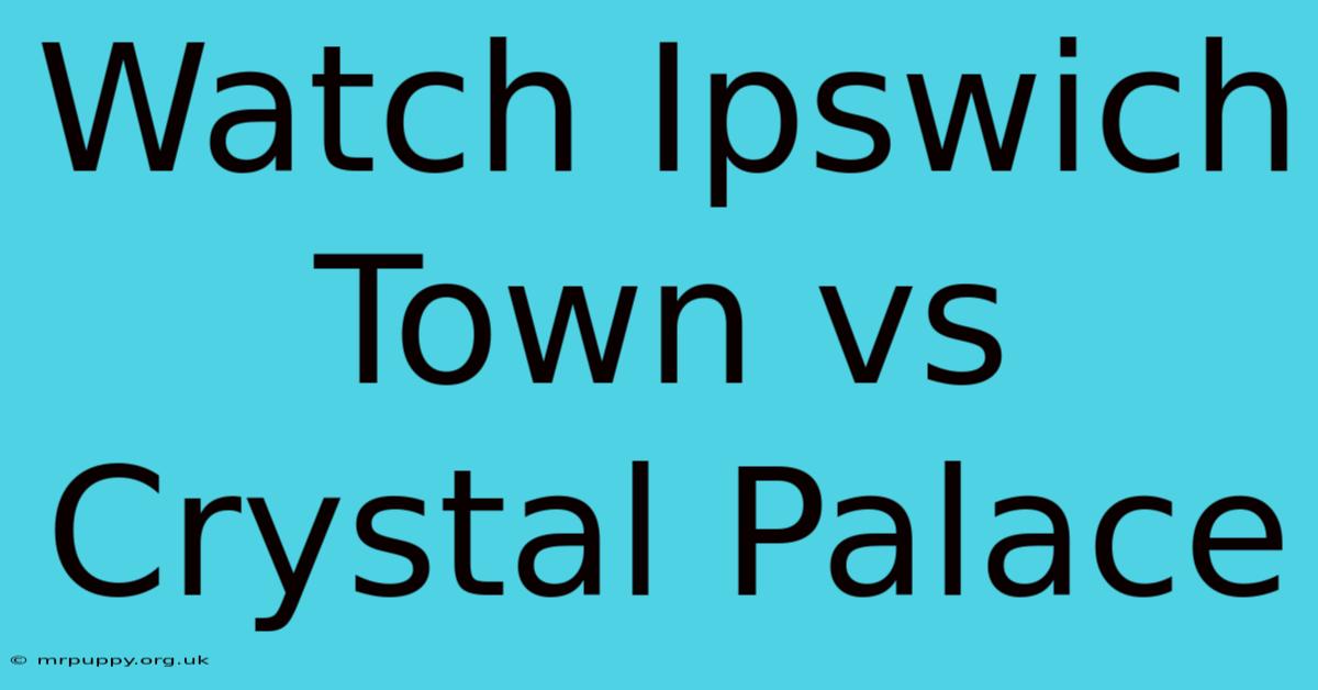 Watch Ipswich Town Vs Crystal Palace