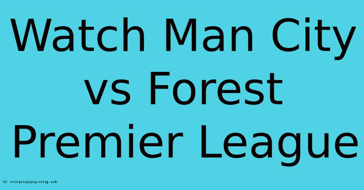 Watch Man City Vs Forest Premier League