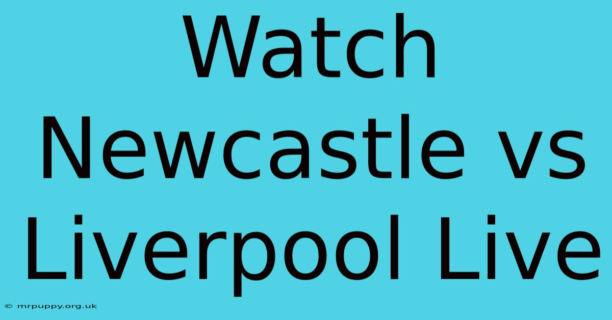 Watch Newcastle Vs Liverpool Live