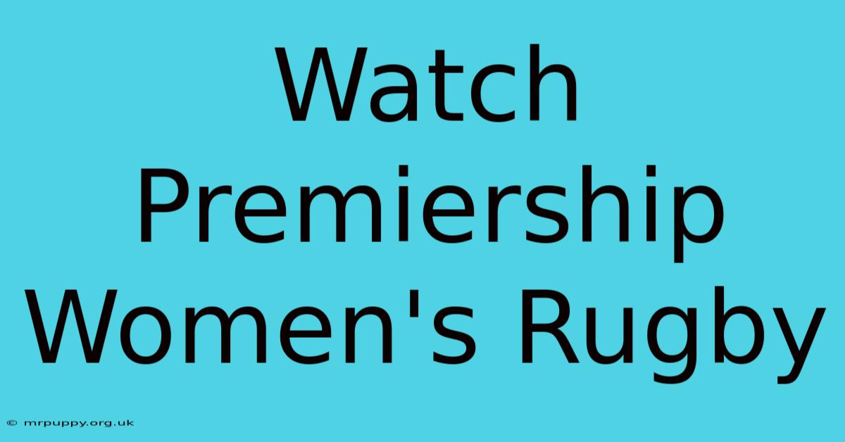 Watch Premiership Women's Rugby