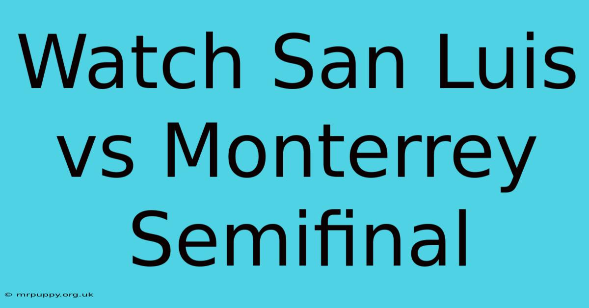 Watch San Luis Vs Monterrey Semifinal