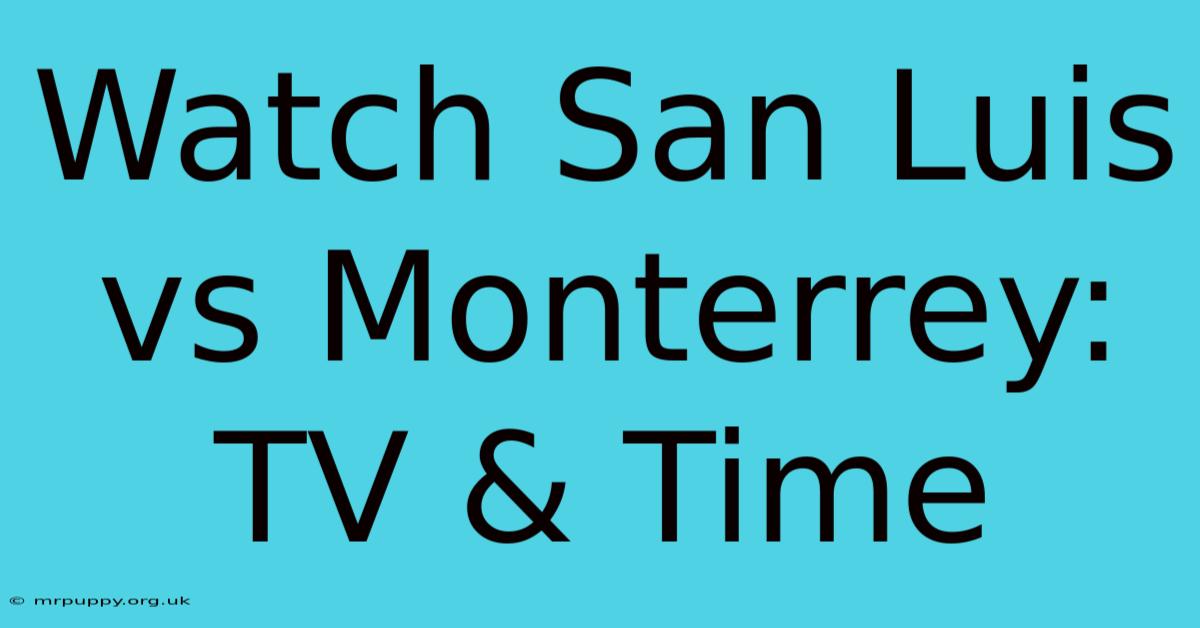 Watch San Luis Vs Monterrey: TV & Time