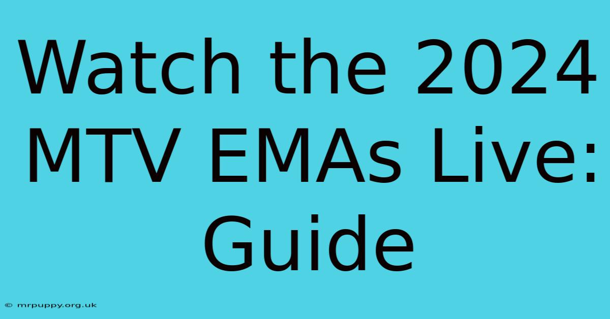 Watch The 2024 MTV EMAs Live: Guide 