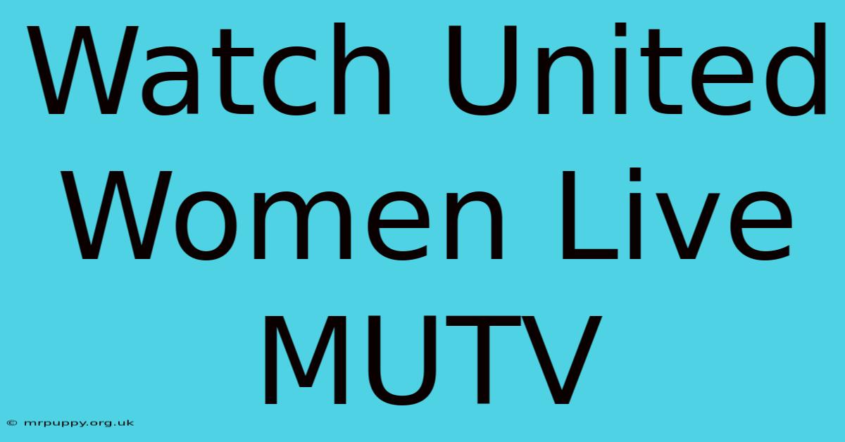 Watch United Women Live MUTV