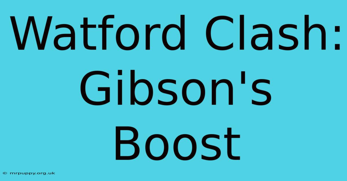 Watford Clash: Gibson's Boost