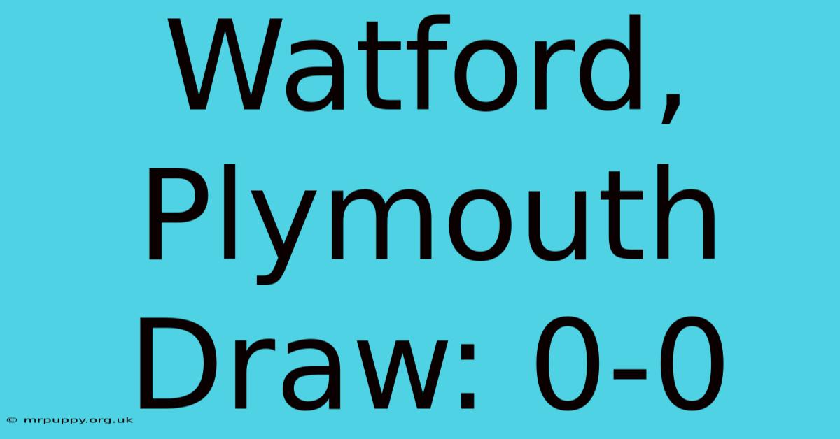 Watford, Plymouth Draw: 0-0