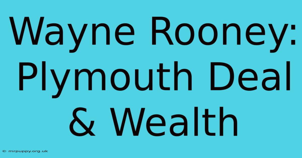 Wayne Rooney: Plymouth Deal & Wealth