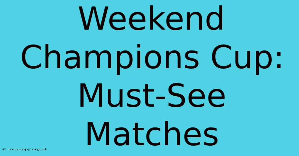 Weekend Champions Cup: Must-See Matches