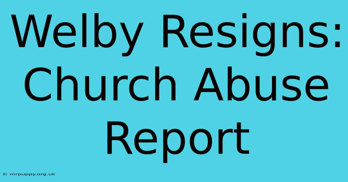 Welby Resigns: Church Abuse Report