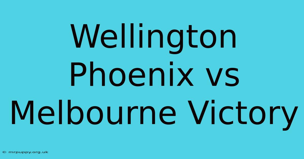 Wellington Phoenix Vs Melbourne Victory