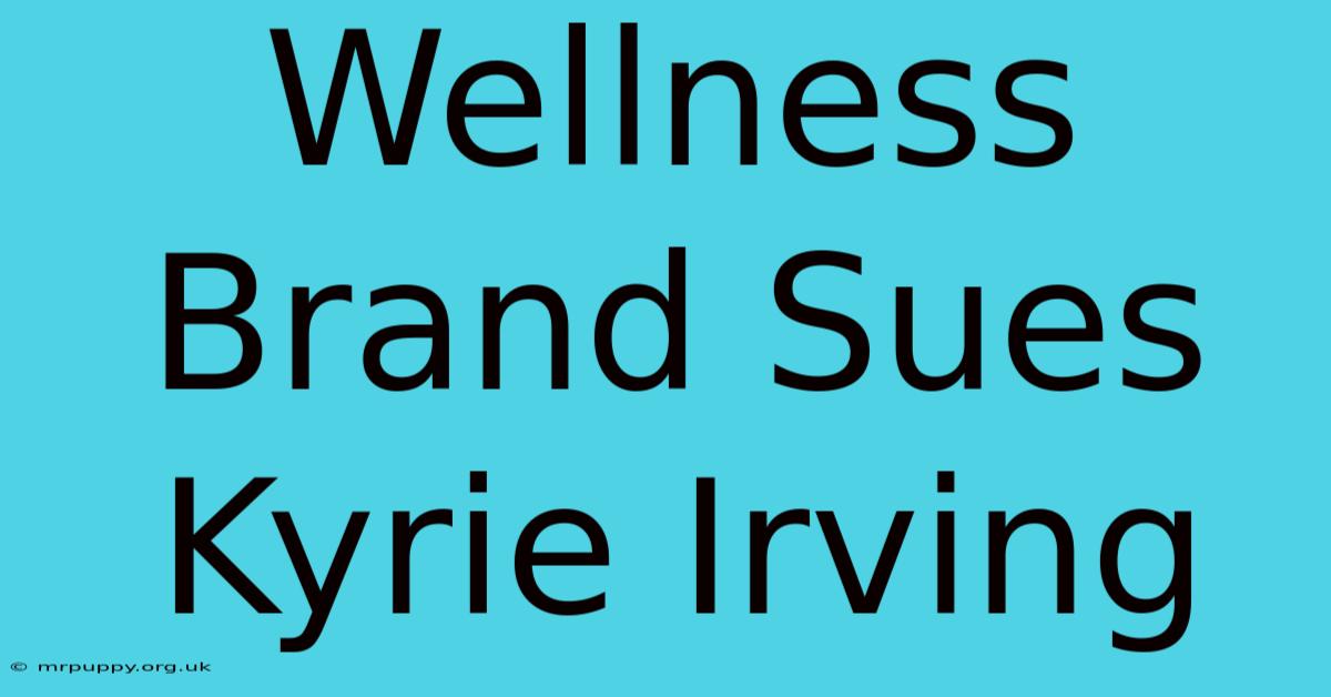 Wellness Brand Sues Kyrie Irving