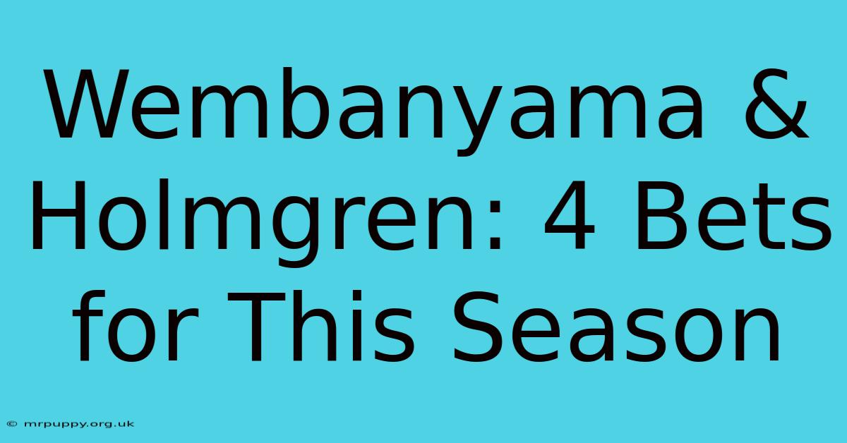 Wembanyama & Holmgren: 4 Bets For This Season