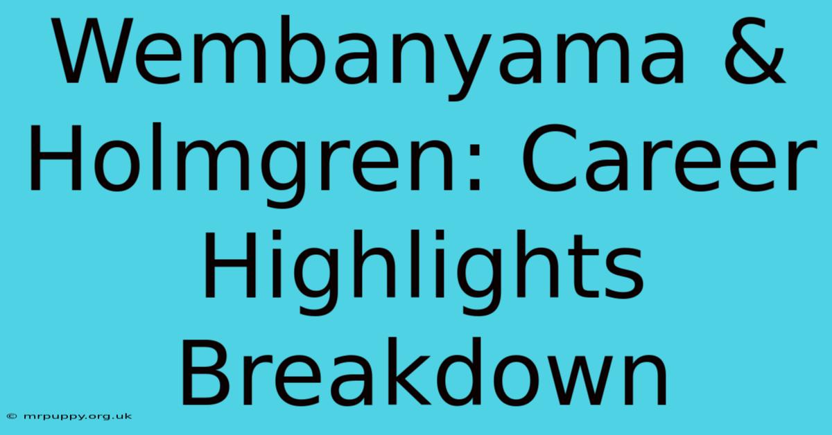 Wembanyama & Holmgren: Career Highlights Breakdown