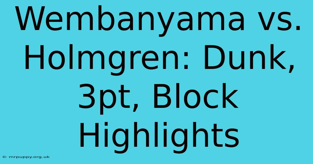 Wembanyama Vs. Holmgren: Dunk, 3pt, Block Highlights