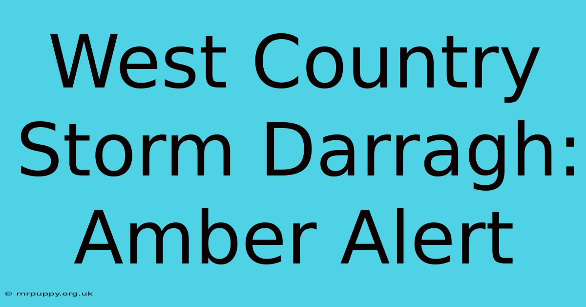 West Country Storm Darragh: Amber Alert