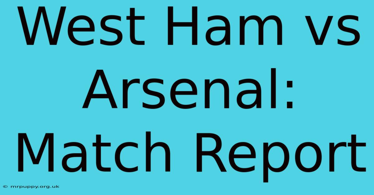 West Ham Vs Arsenal: Match Report