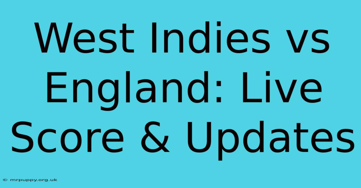 West Indies Vs England: Live Score & Updates