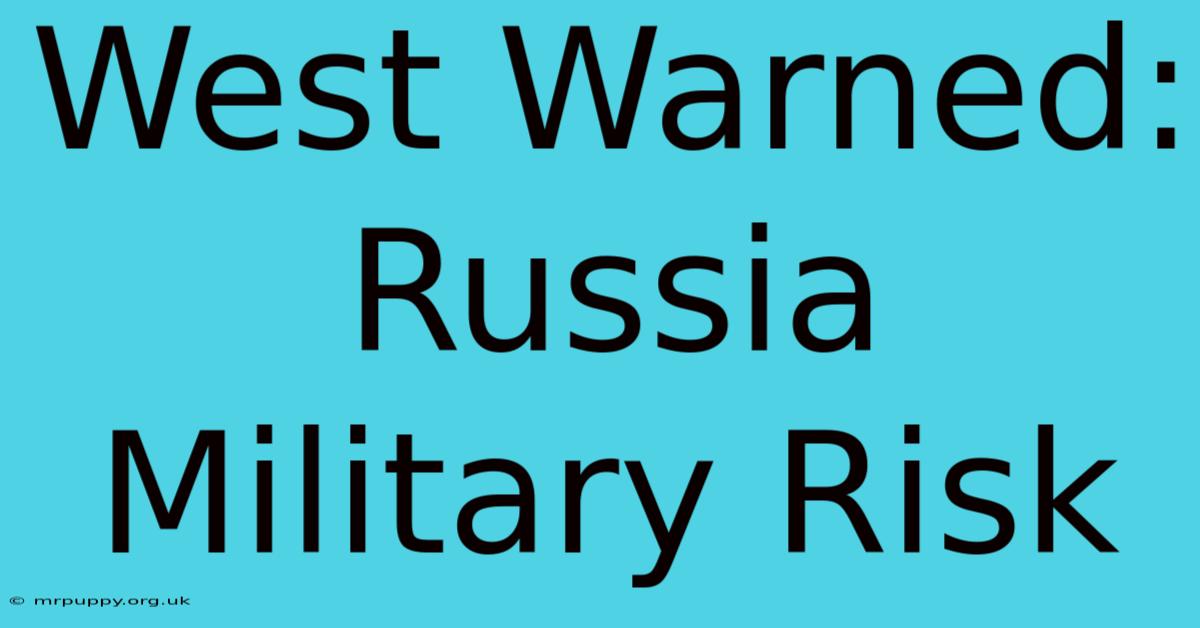 West Warned: Russia Military Risk