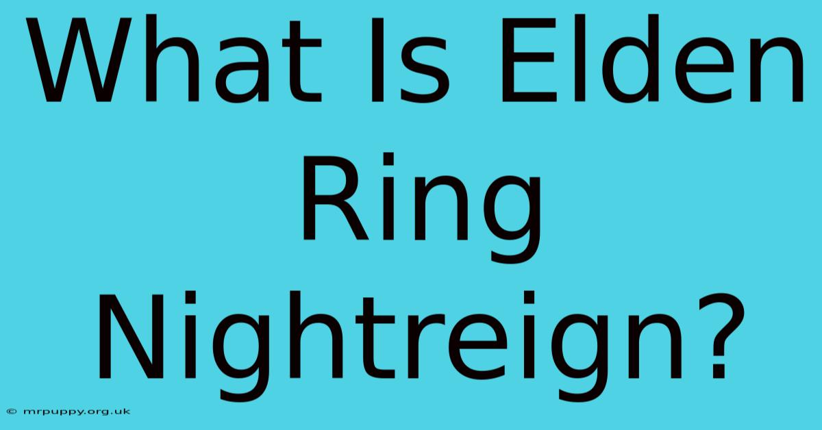 What Is Elden Ring Nightreign?