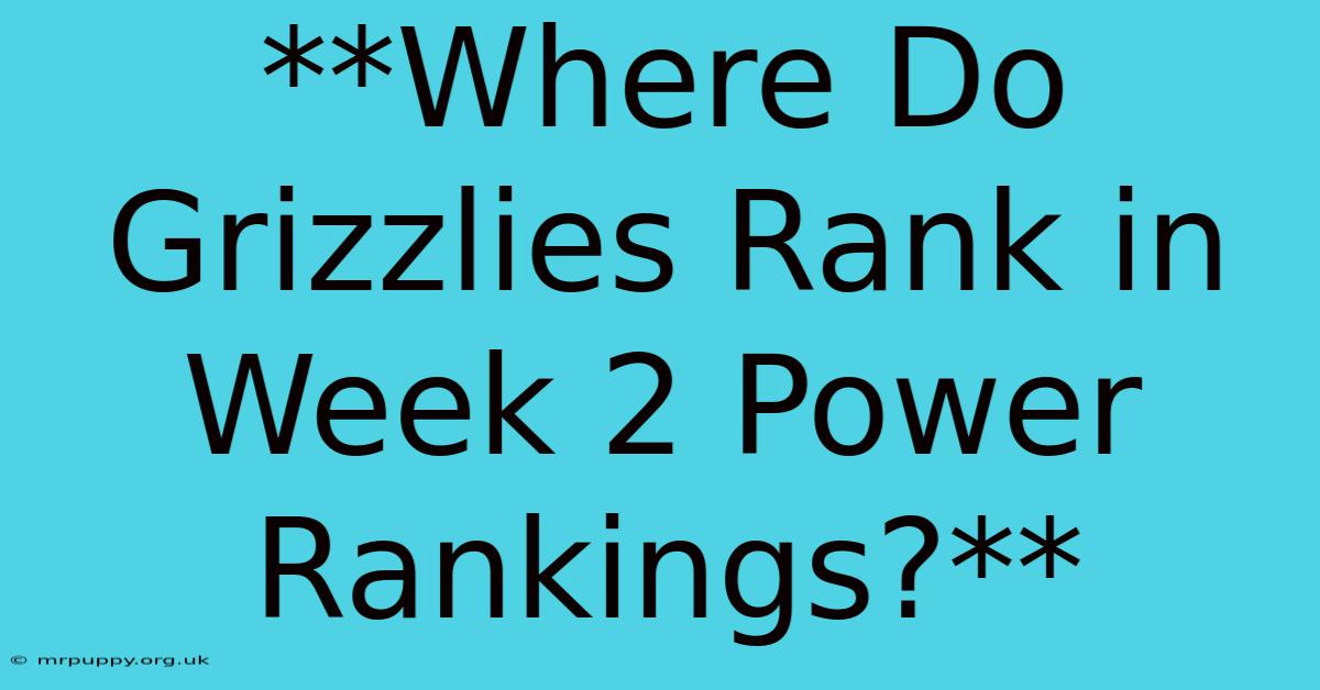 **Where Do Grizzlies Rank In Week 2 Power Rankings?** 