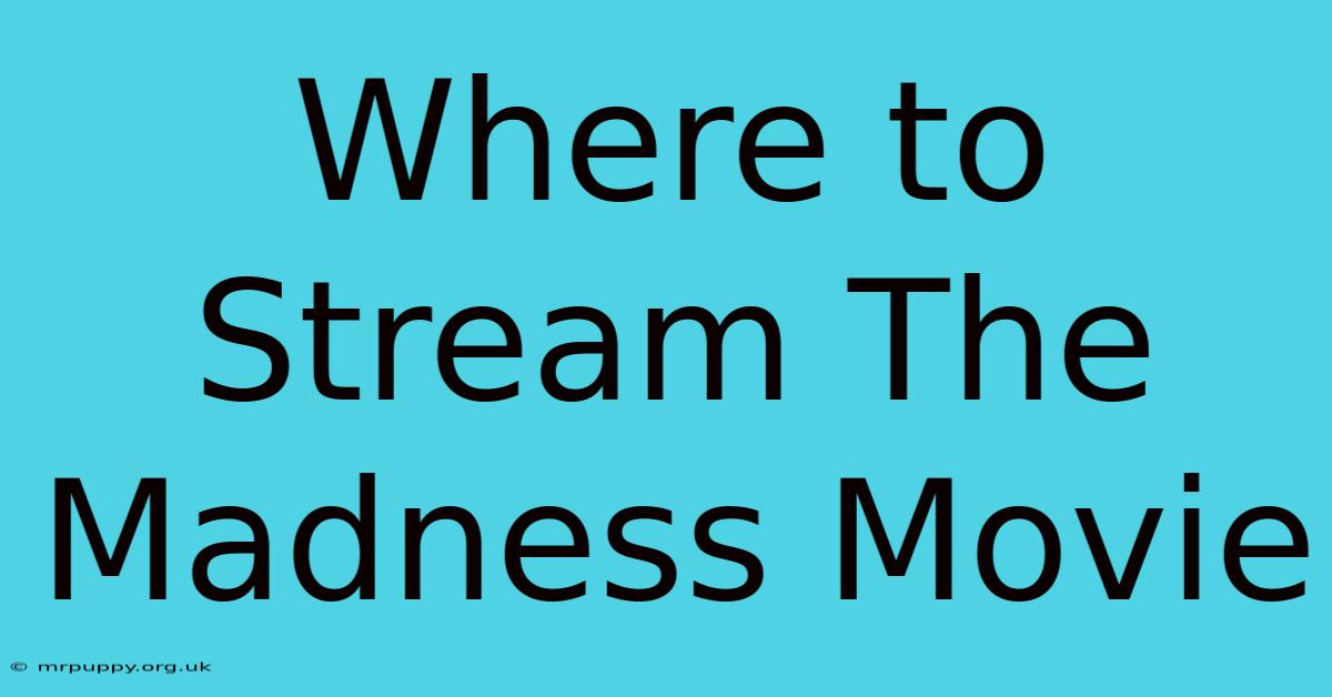 Where To Stream The Madness Movie