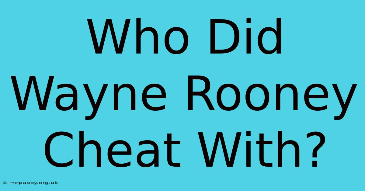 Who Did Wayne Rooney Cheat With?