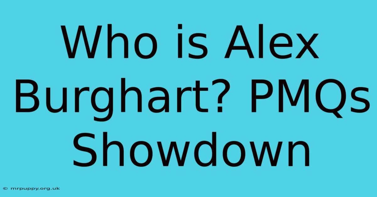 Who Is Alex Burghart? PMQs Showdown