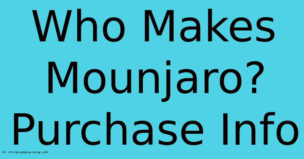 Who Makes Mounjaro? Purchase Info