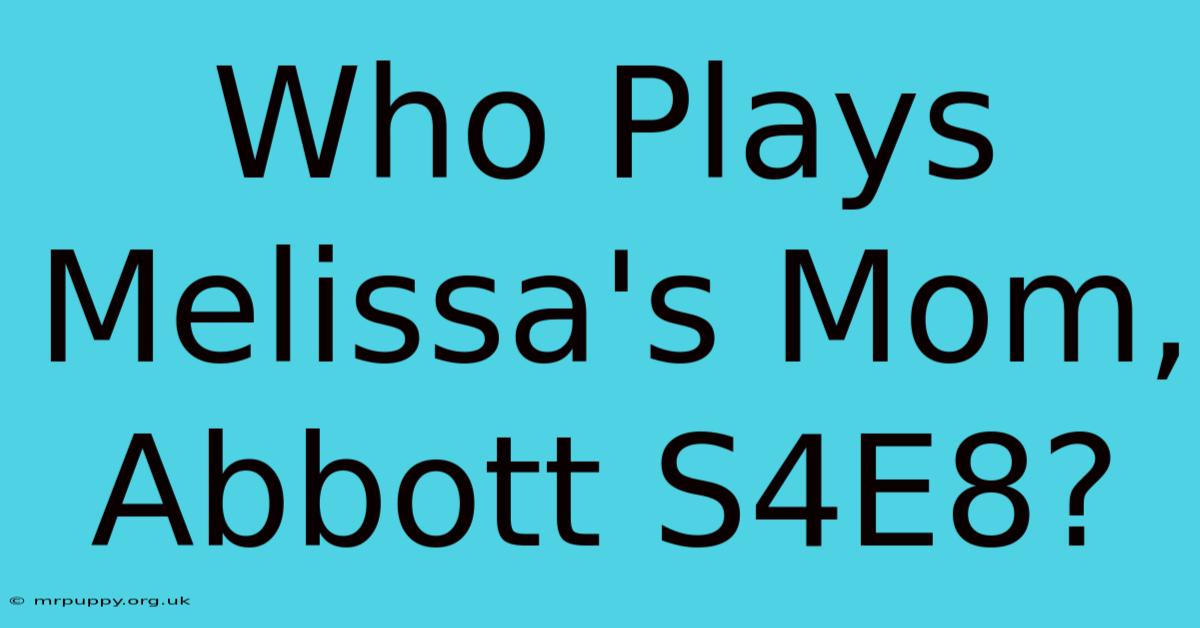 Who Plays Melissa's Mom, Abbott S4E8?