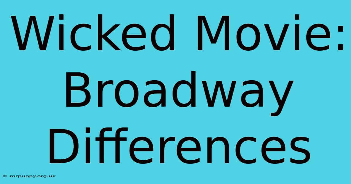 Wicked Movie: Broadway Differences