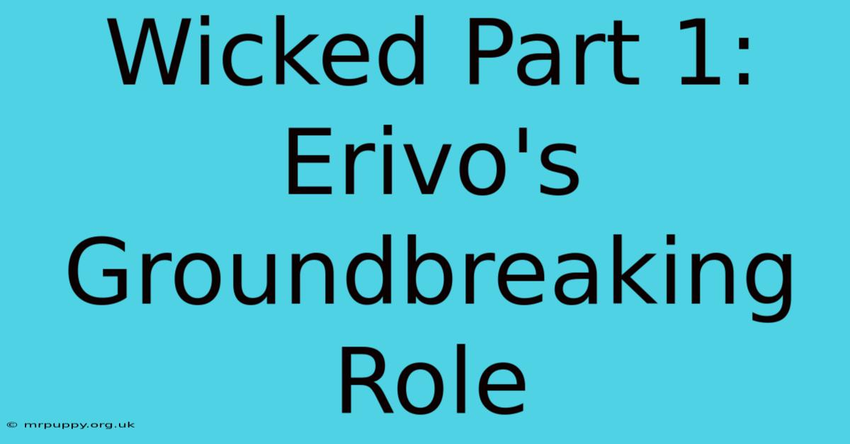 Wicked Part 1: Erivo's Groundbreaking Role