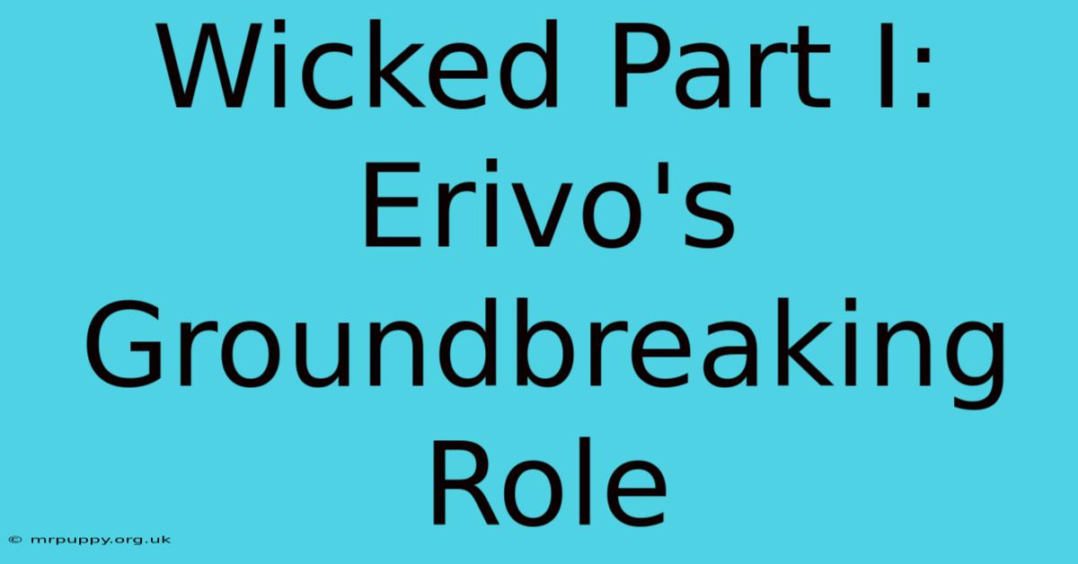 Wicked Part I: Erivo's Groundbreaking Role