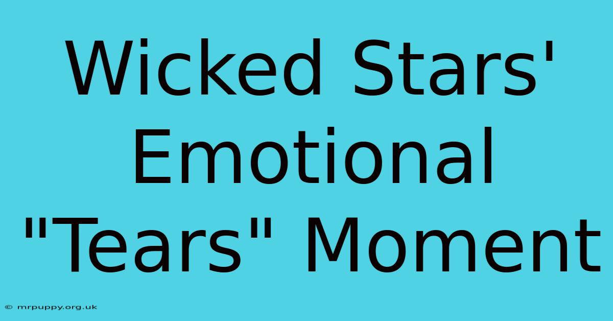 Wicked Stars' Emotional 