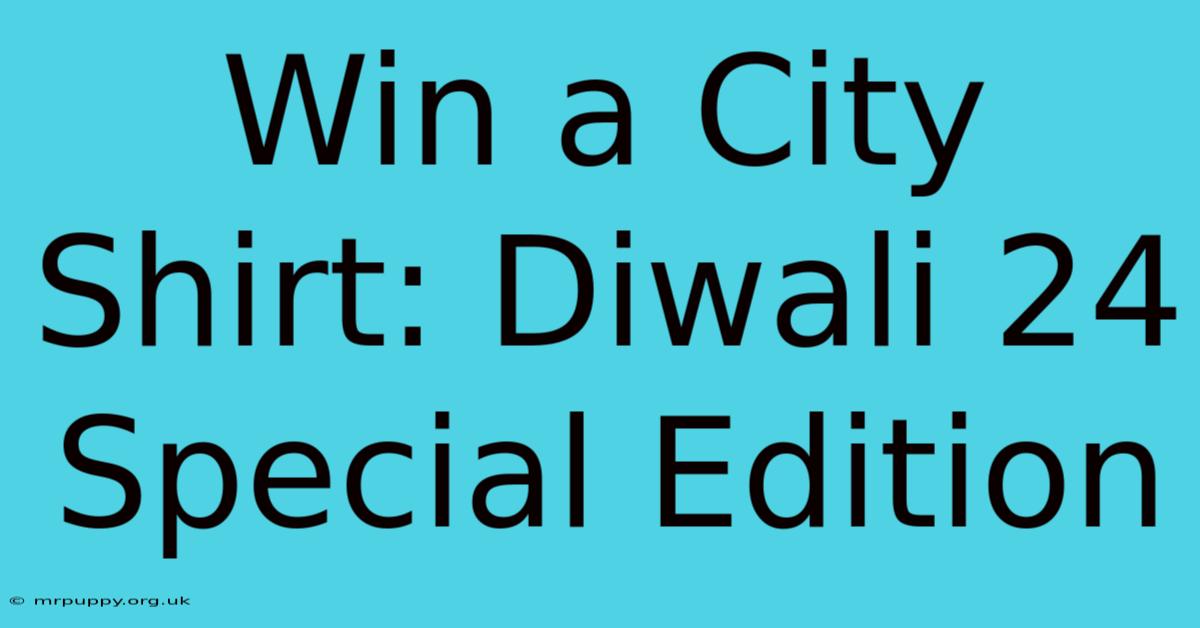 Win A City Shirt: Diwali 24 Special Edition 