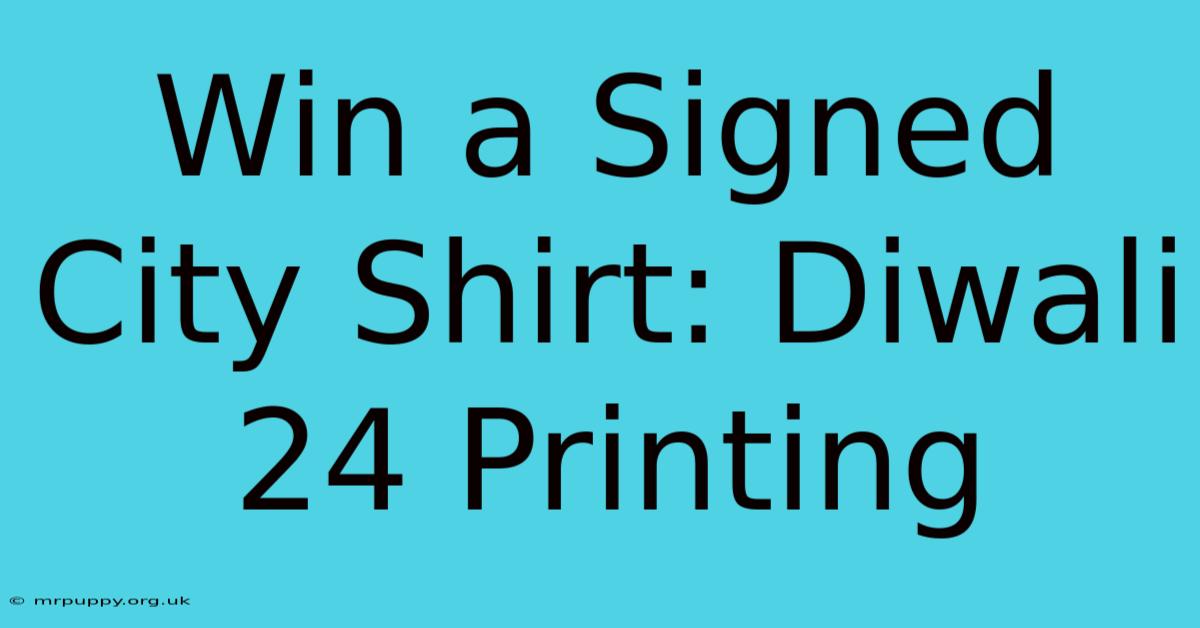 Win A Signed City Shirt: Diwali 24 Printing