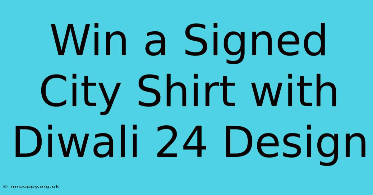 Win A Signed City Shirt With Diwali 24 Design