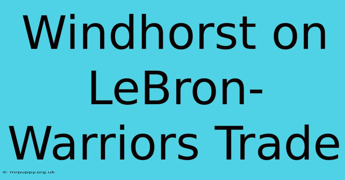 Windhorst On LeBron-Warriors Trade