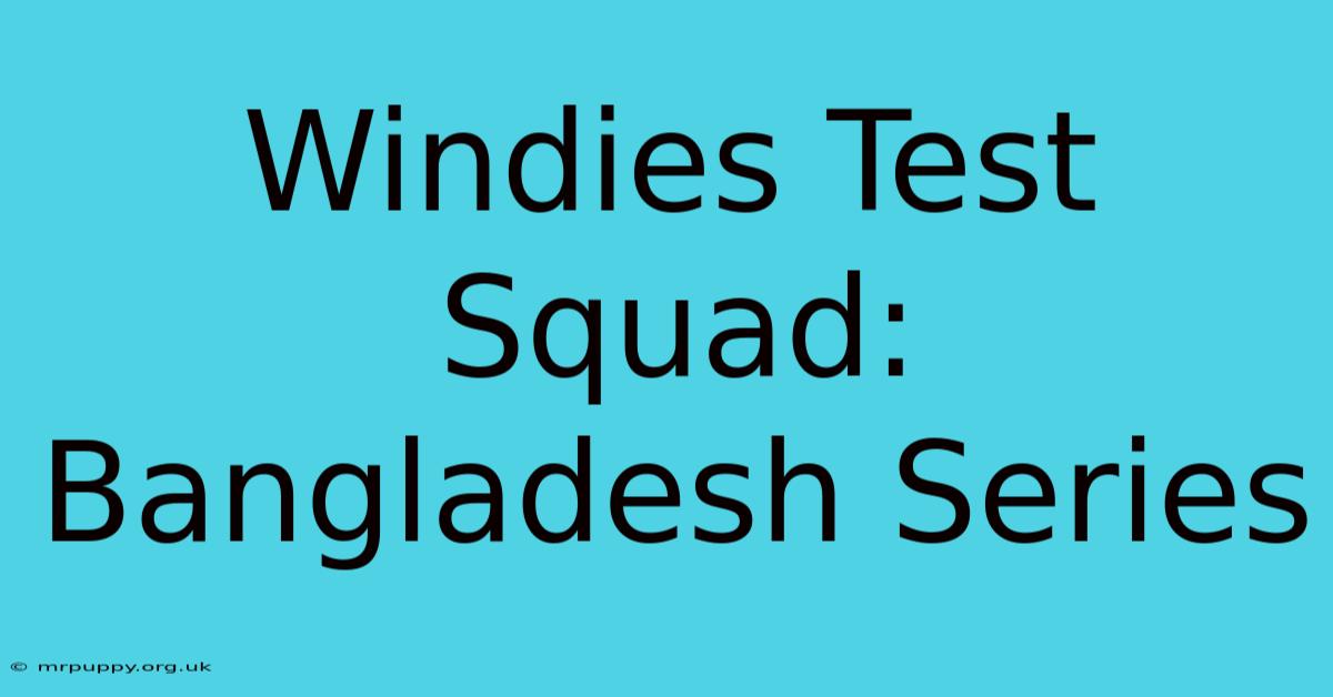 Windies Test Squad: Bangladesh Series