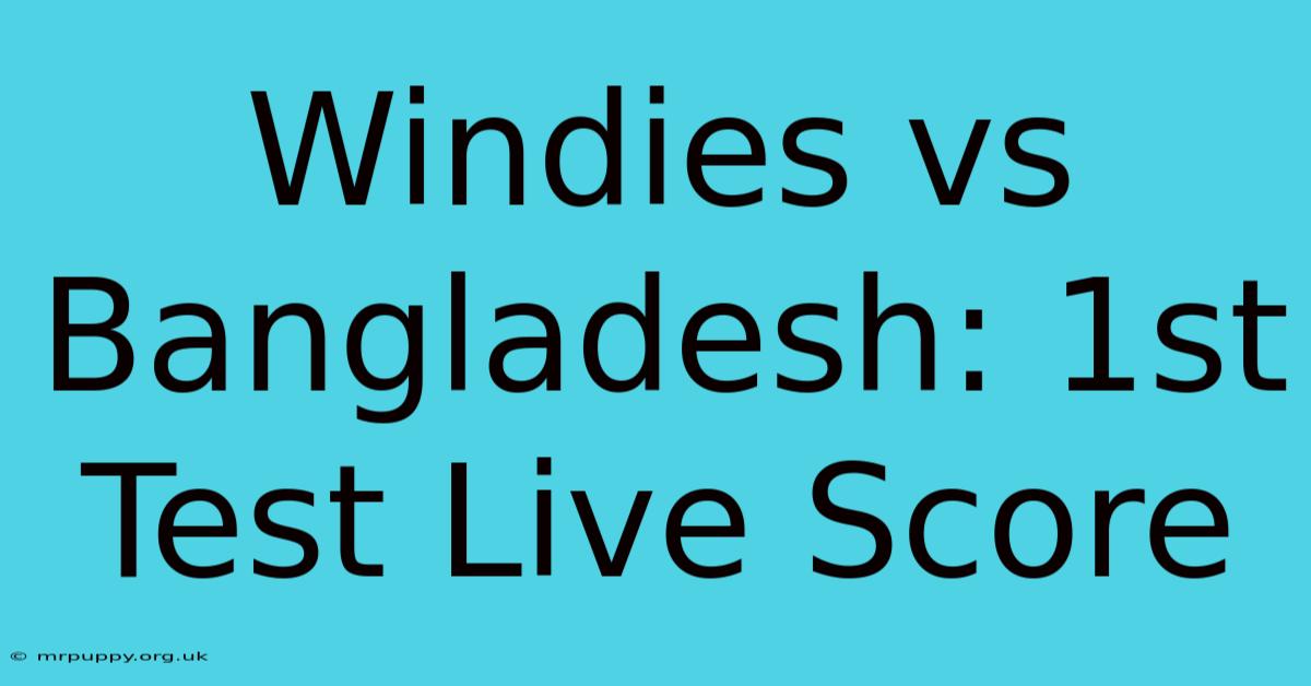 Windies Vs Bangladesh: 1st Test Live Score