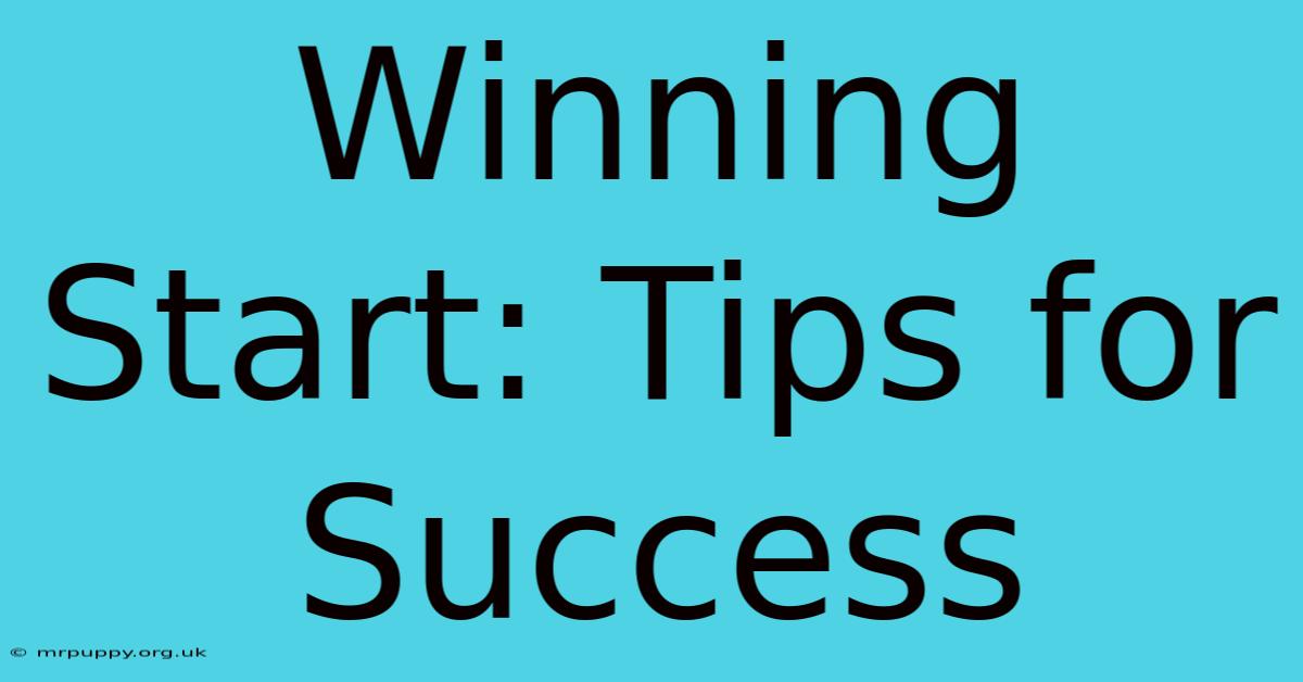 Winning Start: Tips For Success