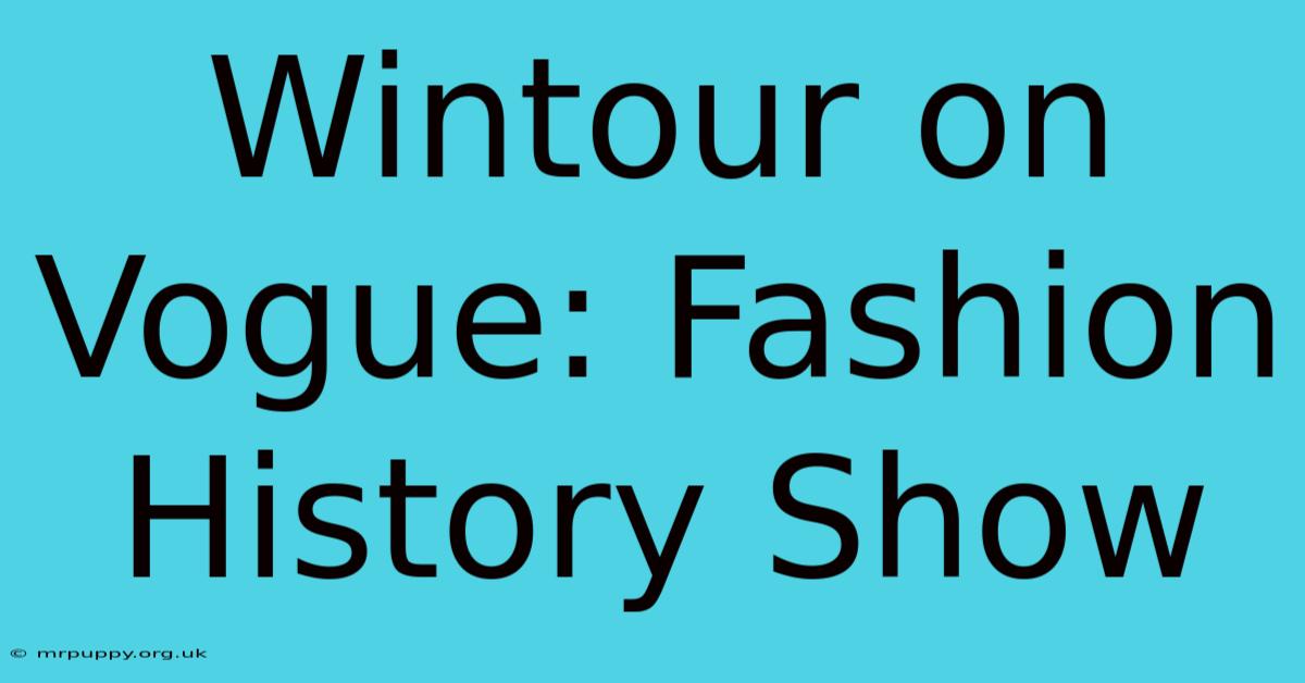 Wintour On Vogue: Fashion History Show