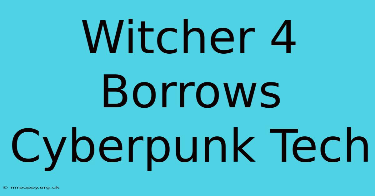 Witcher 4 Borrows Cyberpunk Tech