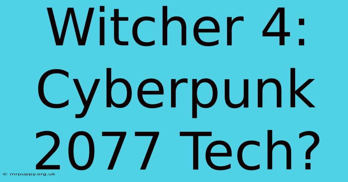 Witcher 4: Cyberpunk 2077 Tech?