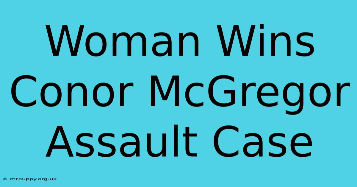 Woman Wins Conor McGregor Assault Case