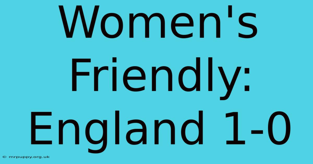 Women's Friendly: England 1-0